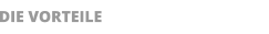 DIE VORTEILE